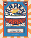 Ramen: 80 easy noodle bowls and broths
