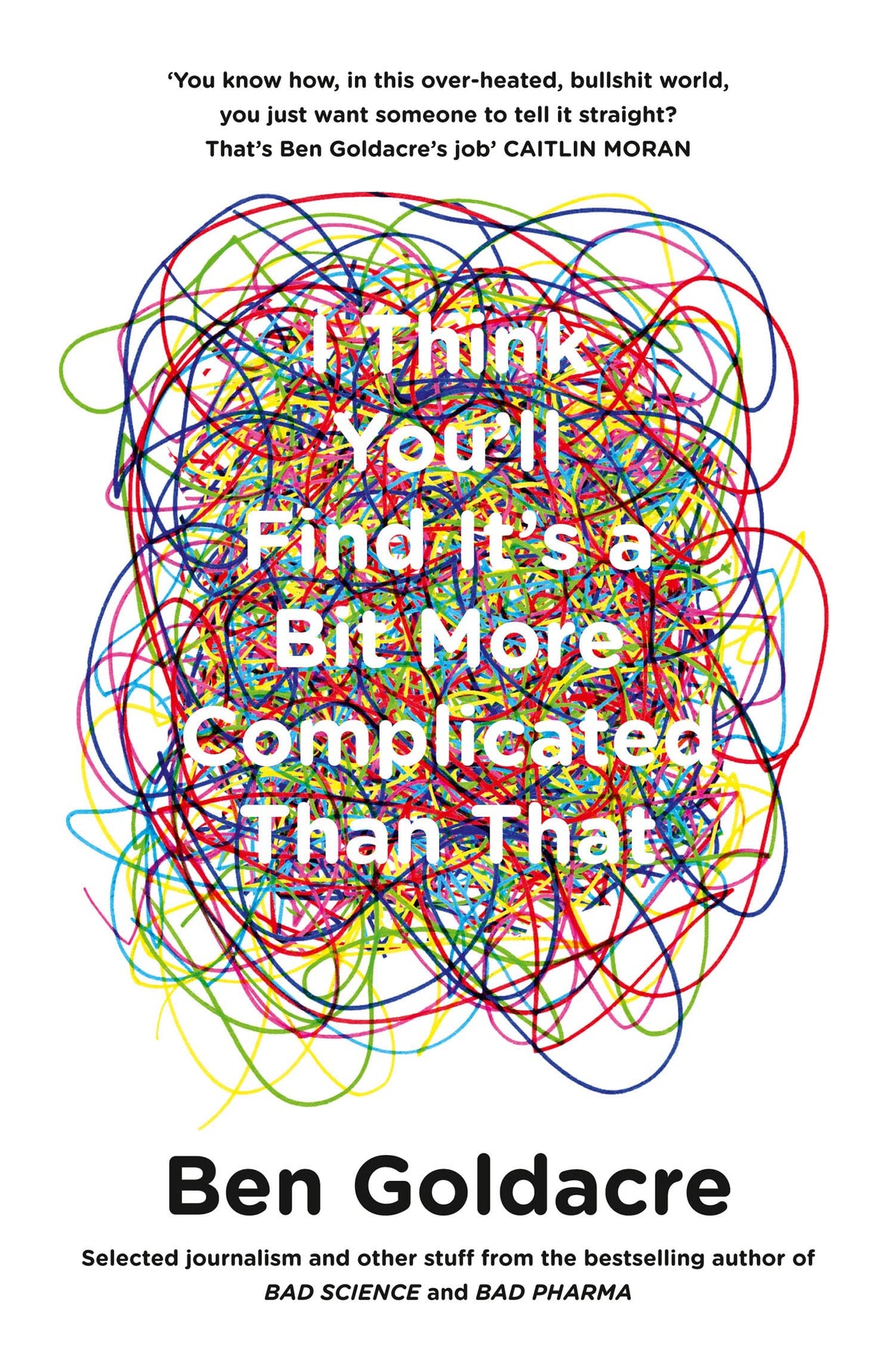I Think You’ll Find It’s a Bit More Complicated Than That: A Witty and Provocative Science Non-Fiction Collection