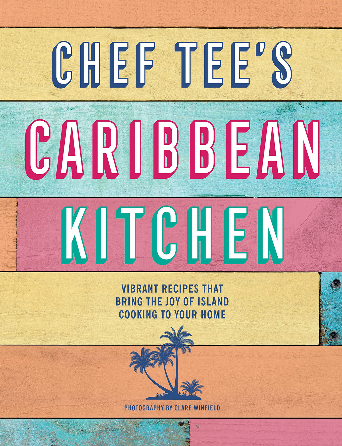 Chef Tee's Caribbean Kitchen: Vibrant recipes that bring the joy of island cooking to your home