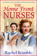 The Home Front Nurses: The start of an emotional wartime saga series from Rachel Brimble