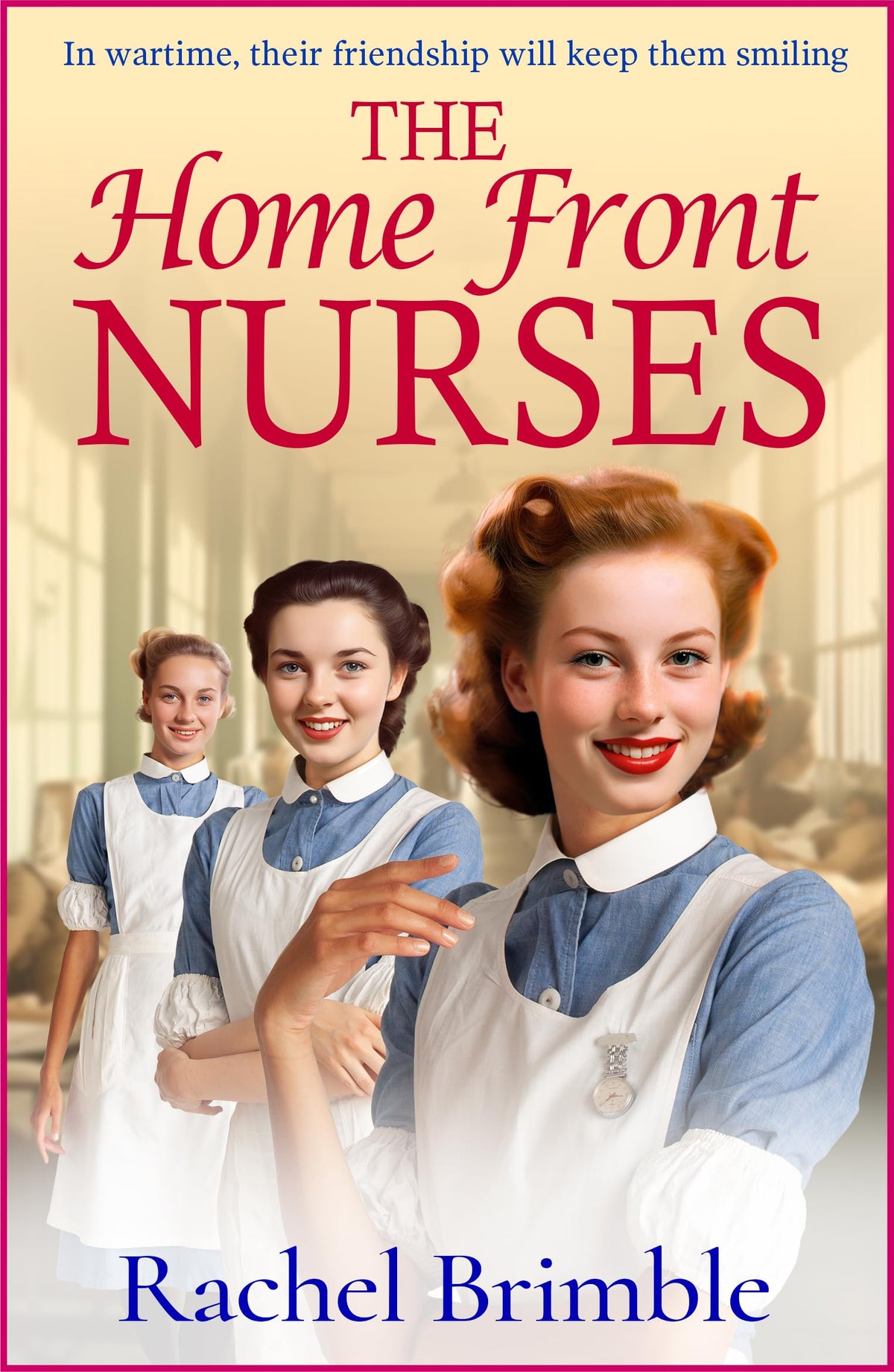 The Home Front Nurses: The start of an emotional wartime saga series from Rachel Brimble