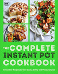 The Complete Instant Pot Cookbook: Innovative Recipes to Slow Cook, Bake, Air Fry and Pressure Cook (The Complete Cookbooks)