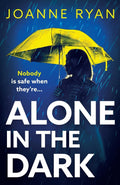Alone in the Dark: A completely addictive, gripping psychological thriller from Joanne Ryan