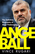 Angeball: The Definitive Biography of Ange Postecoglou, the new Al-Nassr manager after his shock sacking from Tottenham Hotspur