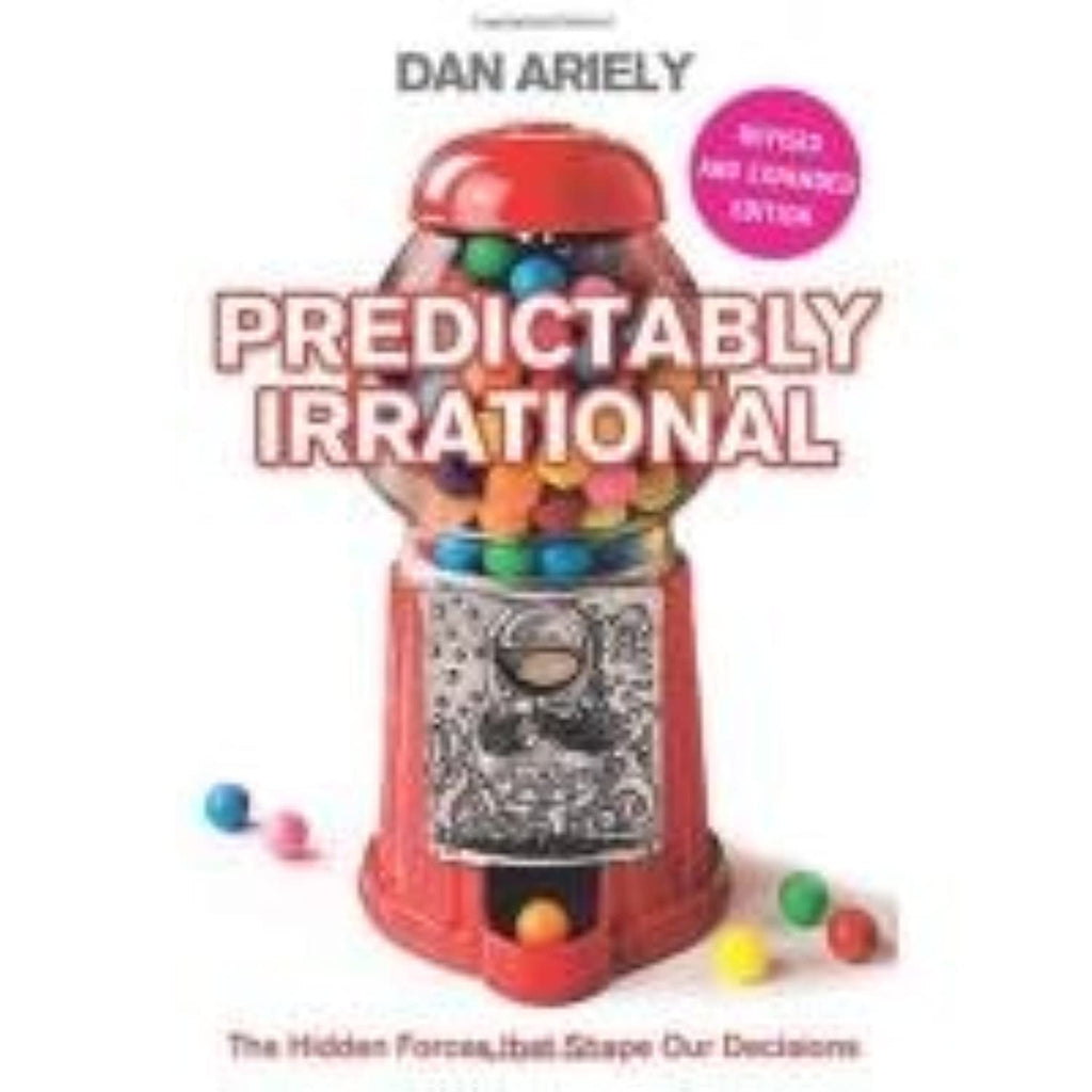 Predictably Irrational: The Hidden Forces That Shape Our Decisions